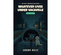 Whatever Lives Under Vacaville: 17 (The Kelly Brothers Mysteries)
