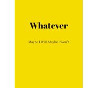 Whatever: Maybe I Will, Maybe I Won't: A Funny 8.5 x 11 Dot Grid Notebook for Notes, Lists, Ideas and Everyday Writing