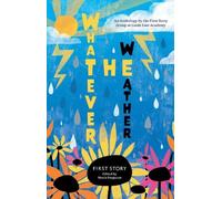 Whatever the Weather: An Anthology by the First Story Group at Leeds East Academy
