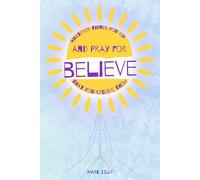 Whatever things you ask and pray for, believe that you receive them: Inspirational Christian Gift Notebook Journal with Mark 11:24, 120 Lined Pages, Illustrated Edition