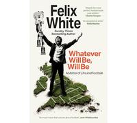 Whatever will be, will be: Whatever will be, will be: A Matter of Life and Football - Shortlisted for Charles Tyrwhitt Football Book of the Year and Sports Audiobook of the Year 2026