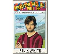 Whatever will be, will be: Whatever will be, will be: A Matter of Life and Football - Shortlisted for Charles Tyrwhitt Football Book of the Year and Sports Audiobook of the Year 2026