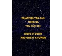 Whatever you can think of, you can do! Write it down and give it a power.: Inspirational Journal - Notebook to Write In for Men - Women | Lined Paper ... Journal (Inspirational Journals to Write In)