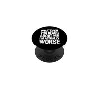 Whatever You Heard About Me I'm Actually Worse - PopSockets PopGrip Adhesivo