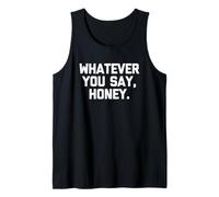 Whatever You Say, Honey - Divertido Dicho sarcástico Lindo Novedad Camiseta sin Mangas