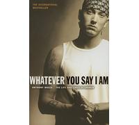 Whatever You Say I Am: The Life And Times Of Eminem