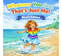 Whatever You See, That's Just Me! Beach Edition: A Children's Picture Book About Accepting and Respecting Neurodivergence