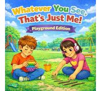 Whatever You See, That's Just Me! Playground Edition: A Children's Picture Book About Accepting and Respecting Neurodivergence
