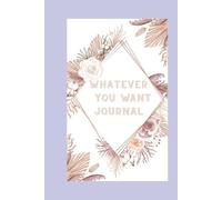 Whatever You Want Journal