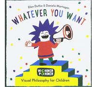 Whatever You Want (Visual Philosophy for All Ages)