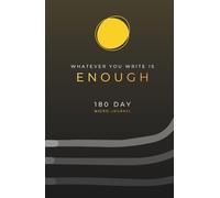 Whatever You Write Is Enough - The Micro-Journal (180 Day)