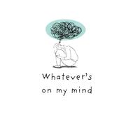 Whatever's on my mind: Because my mind doesn't have an switch off