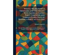 Whatll We Do Now? A Thousand and One Nights With Americas Gayest Party Throwers and Various Other Ways of Keeping a Party at Full Cry: First Aid Till ... Holton, Illustrated by Leonard T. Holton ...