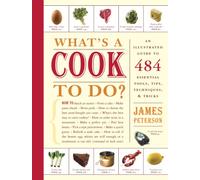 What's a Cook to Do?: An Illustrated Guide to 484 Essential Tips, Techniques, and Tricks