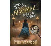 What's A Little Blackmail Between Friends: A Victorian mystery of clever schemes and quiet defiance (The Etty and Tris Victorian Mysteries)