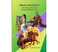 What's Arachne ?: Fascinating Tales from Greek Mythology - Vol. 1