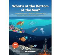 What's at the Bottom of the Sea?: A Curious Kid's Journey Straight Down Through Coral, Kelp, Glowing Fish, Whale Falls and Black Smokers to the Deepest Place on Earth | Fully Illustrated, Ages 6-10