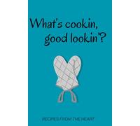 What's Cookin', Good Lookin'?: Recipes From the Heart
