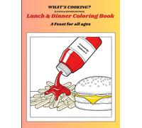 What's Cooking? (Lunch and Dinner Edition): A Coloring Feast for all Ages!