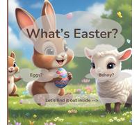 What's Easter?: A Fun and Sweet Story for Kids About the True Meaning of Easter (What's this Holiday?)