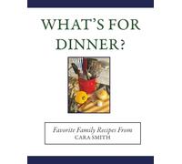What's For Dinner?: Favorite Family Recipes From