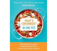 What's for Dinner in One Pot?: 100 Delicious Recipes, 10 Weekly Meal Plans, In One Pan or Slow Cooker!