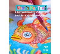 What's For Tea? - A Fun and Healthy Coloring Book for Kids with 10 Quick Recipes: Creative Coloring Fun with Delicious Recipes for Kids Aged 5-12 - Spark Creativity & Try New Tastes!