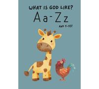 What's God Like? A Christian ABC & 123 Book: A Faith-Based Alphabet and Numbers 1-10 Learning Book Featuring Bible Verses, God’s Attributes, and Gentle Illustrations.