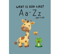 What's God Like? A Christian ABC & 123 Book for Toddlers: A Faith-Based Alphabet and Numbers 1-10 Learning Book Featuring Bible Verses, God’s ... Illustrations for Preschool and Homeschool