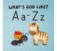 What's God Like? A Simple Introduction to the God of the Bible: Learn About God One Letter At A Time! One Attribute of God for Each Letter of the Bible.