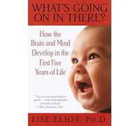 What's Going on in There? : How the Brain and Mind Develop in the First Five Years of Life by Lise Eliot(2000-10-03)