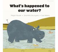 What's Happened To Our Water?: A Story For Young Readers About Protecting Our Natural Waterways