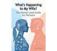 What's Happening to My Wife?: The Mental Load Guide for Partners