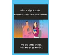 What's High School? A Word Search for Adults, Seniors, and Teens: The little things mean so much...