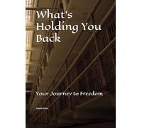 What's Holding You Back: Your Journey to Freedom