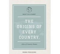 What's in a name?: The Stories, Histories & Curiosities Behind Every Country Name on Earth