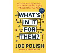 What's in It for Them?: 9 Genius Networking Principles to Get What You Want by Helping Others Get What They Want