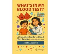 What's in My Blood Test?: A Complete Guide to Blood Test Results - One Drop at a Time