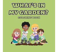 What's In My Garden: Coloring Book