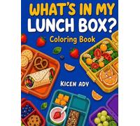 WHAT'S IN MY LUNCH BOX?: 33 Fun Lunch Box Ideas from Around the World to Color | A Creative Food-Themed Coloring Book, Featuring Delicious Meals, Snacks, Fruits & Treats