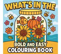 What's in the Jar: Bold and Easy Colouring Book: A Whimsical Collection of 50 Bold-Line Jar Illustrations - Cute and Simple Colouring Pages for Kids, Adults & Beginners