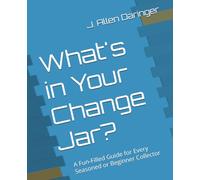 What's in Your Change Jar?: A Fun-Filled Guide for Every Seasoned or Beginner Collector