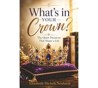 What's In Your Crown: The Quiet Decisions That Shape A Life