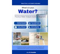 What's in your water?: How to Test, Interpret, and Understand Water Quality at Home and in the Laboratory
