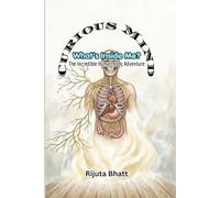 What's Inside Me? : The Incredible Human Body Adventure: A Fun STEM Science Adventure Exploring the Brain, Heart, Lungs, Bones, Muscles, Organs, and ... for Curious Kids Ages 8-13 (Curious Mind)