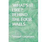 'WHAT'S IT LIKE?' BEHIND THE FOUR WALLS