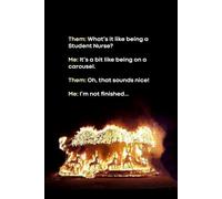 What's It Like Being a Student Nurse: Funny Notebook Gift For Nursing Students 125 Pages (Carousel on Fire)