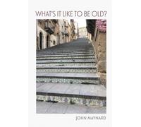 What's It Like To Be Old?