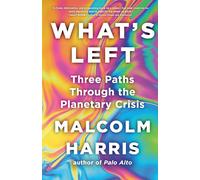 What's Left: Three Paths Through the Planetary Crisis