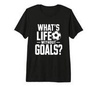 Whats Life Without Goals Fútbol Inspirador Minimalista Fan Camiseta Premium